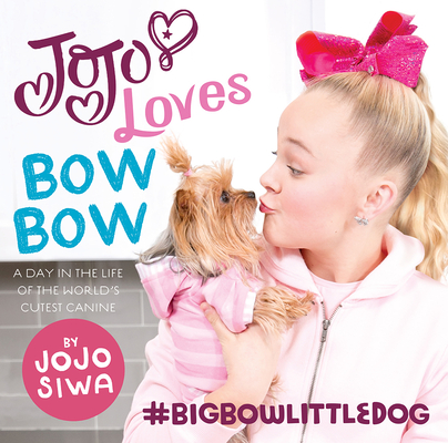JoJo Loves BowBow: A Day in the Life of the World’s Cutest Canine (JoJo Siwa) Cover Image