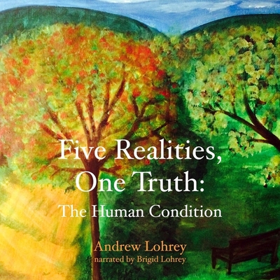 Five Realities, One Truth Lib/E: The Human Condition cover
