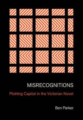 Misrecognitions: Plotting Capital in the Victorian Novel Cover Image