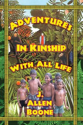 Adventures in Kinship with All Life By John Allen Boone, Bianca Leonardo (Editor), Paul Herman Leonard (Editor) Cover Image