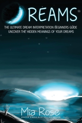 Dreams: The Ultimate Dream Interpretation Guide Uncover the Hidden Meanings of your Dreams Cover Image