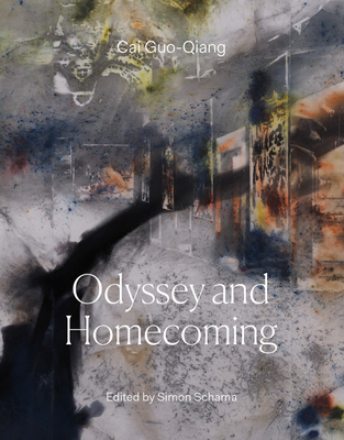 Cai Guo-Qiang: Odyssey and Homecoming By Cai Guo-Qiang (Artist), Simon Schama (Editor), Wang Hui (Text by (Art/Photo Books)) Cover Image