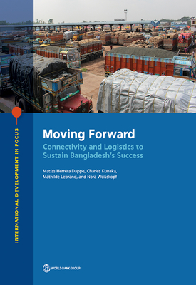 Moving Forward: Connectivity and Logistics to Sustain Bangladesh’s Success (International Development in Focus) Cover Image