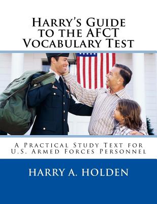 Harry's Guide to the AFCT Vocabulary Test: A Practical Study Text for U.S. Armed Forces Personnel By Harry Austin Holden Cover Image