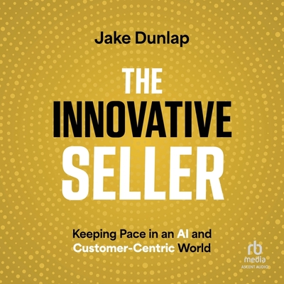 The Innovative Seller: Keeping Pace in an AI and Customer-Centric World Cover Image