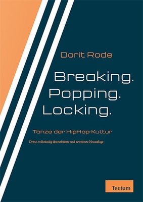 Breaking. Popping. Locking.: Tanzformen Der Hiphop-Kultur By Dorit Rode Cover Image