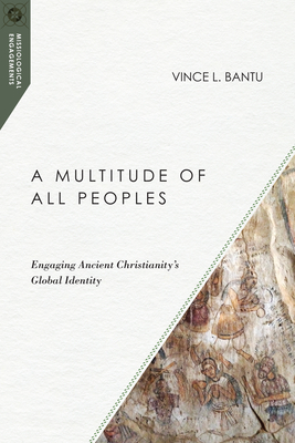 A Multitude of All Peoples: Engaging Ancient Christianity's Global Identity (Missiological Engagements) By Vince L. Bantu Cover Image