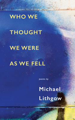 Who We Thought We Were as We Fell By Michael Lithgow Cover Image