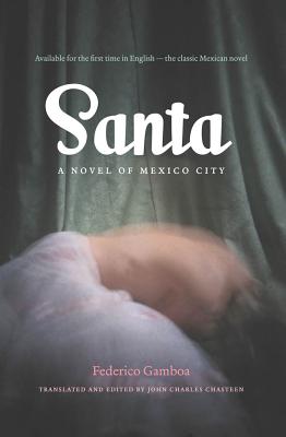 Santa A Novel Of Mexico City Latin America In Translation En Traduccion Em Traducao Indiebound Org