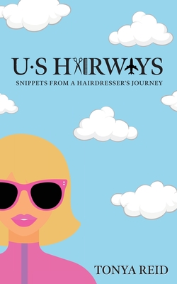 US Hairways: Snippets from a Hairdresser's Journey Cover Image