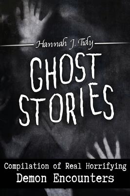 Ghost Stories: Compilation of Real Horrifying- Demon Encounters Cover Image