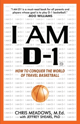 I AM D-1, How to Conquer the World of Travel Basketball By Chris Meadows Cover Image