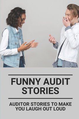 Funny Audit Stories: Auditor Stories To Make You Laugh Out Loud: Funny  Audit Stories (Paperback) | Quail Ridge Books