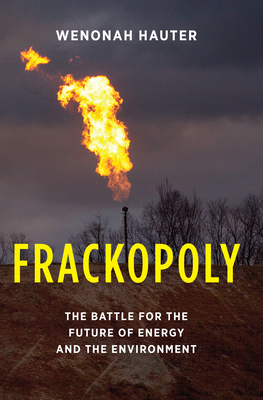 Frackopoly: The Battle for the Future of Energy and the Environment By Wenonah Hauter Cover Image