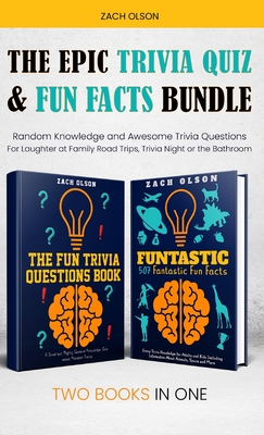The Epic Trivia Quiz & Fun Facts Bundle: Random Knowledge and Awesome Trivia Questions - For Laughter at Family Road Trips, Trivia Night or the Bathro Cover Image