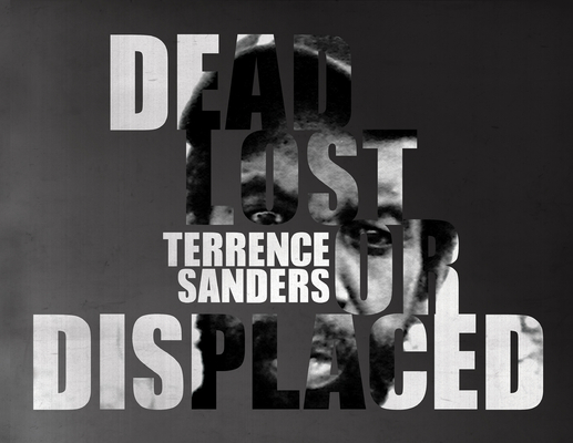 Dead Lost or Displaced By Terrence Sanders, Chris Rose, Shantrelle Lewis (Foreword by) Cover Image