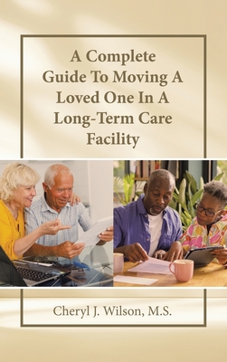 A Complete Guide To Moving A Loved One In A Long-Term Care Facility Cover Image