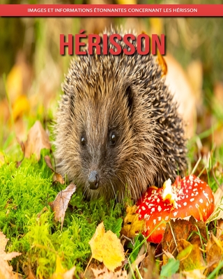 Hérisson: Images et Informations Étonnantes Concernant les Hérisson Cover Image