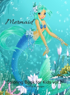 Download Mermaid Coloring Book For Kids Vol 2 Amazing Us Edition Of Mermaid Coloring Pages For Kids Ages 4 8 50 Unique And Beautiful Pages With Mermaids And T Hardcover The Children S Book Shop