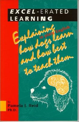 Excel-Erated Learning: Explaining in Plain English How Dogs Learn and How Best to Teach Them Cover Image