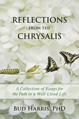 Reflections From the Chrysalis: A Collection of Essays for the Path to a Well-Lived Life By Bud Harris Cover Image