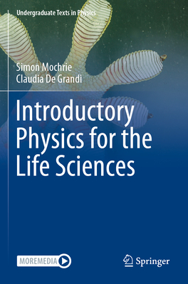 Introductory Physics for the Life Sciences (Undergraduate Texts in Physics) By Simon Mochrie, Claudia de Grandi Cover Image