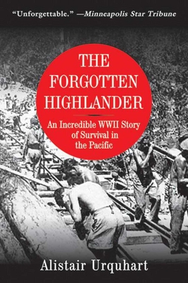 The Forgotten Highlander: An Incredible WWII Story of Survival in the Pacific By Alistair Urquhart Cover Image