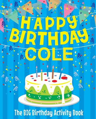 Happy Birthday Cole - The Big Birthday Activity Book: (Personalized Children's Activity Book)