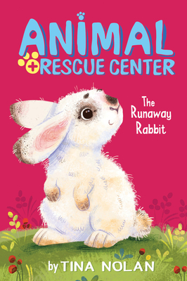 The Runaway Rabbit (Animal Rescue Center) By Tina Nolan, Anna Chernyshova (Illustrator) Cover Image