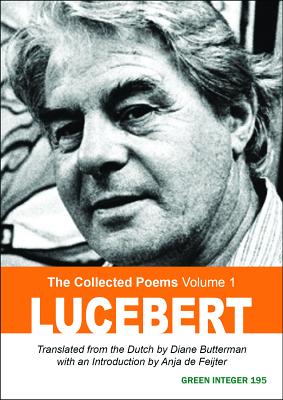 Lucebert: The Collected Poems, Volume 1 (Green Integer) By Lucebert, Diane Butterman (Translator), Anja Feijter (Introduction by) Cover Image