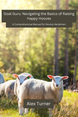 Goat Guru: A Comprehensive Manual for Novice Herdsmen Cover Image