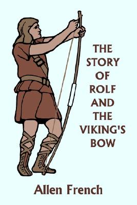 The Story of Rolf and the Viking's Bow (Yesterday's Classics) By Allen French, Bernard J. Rosenmeyer (Illustrator) Cover Image