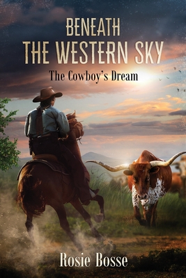 Beneath the Western Sky (Book #6): The Cowboy's Dream (Home on the Range #6)