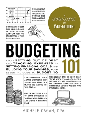 Budgeting 101: From Getting Out of Debt and Tracking Expenses to Setting Financial Goals and Building Your Savings, Your Essential Guide to Budgeting (Adams 101) By Michele Cagan, CPA Cover Image