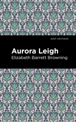 Aurora Leigh By Elizabeth Barrett Browning, Mint Editions (Contribution by) Cover Image