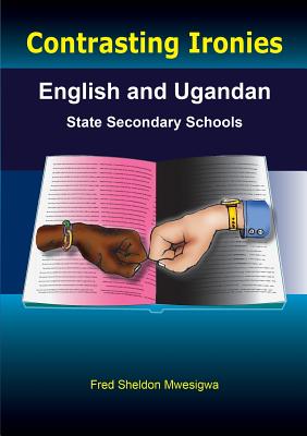Contrasting Ironies. English and Ugandan State Secondary Schools Cover Image
