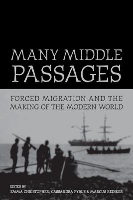 Many Middle Passages: Forced Migration and the Making of the Modern World (California World History Library #5)