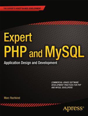 Expert PHP and MySQL: Application Design and Development (Expert's Voice in Web Development) By Marc Rochkind Cover Image