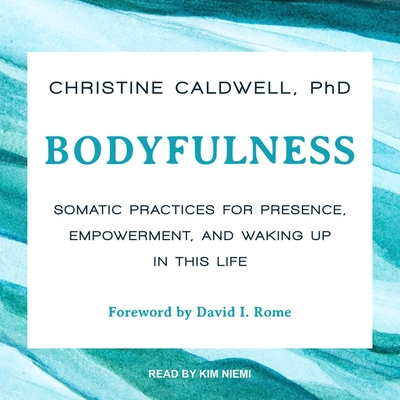 Bodyfulness: Somatic Practices for Presence, Empowerment, and Waking Up in This Life Cover Image