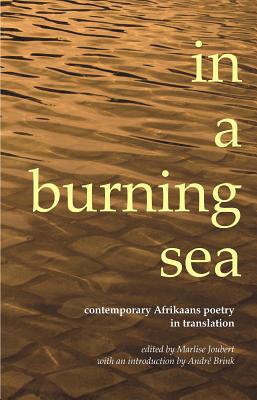 In a Burning Sea: Contemporary Afrikaans Poetry in Translation By Marlise Joubert Cover Image