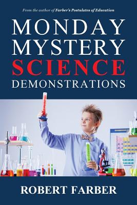 Monday Mystery Science Demonstrations: Two Years of Weekly Science Demonstrations That Teachers Can Buy or Build By Robert Farber Cover Image