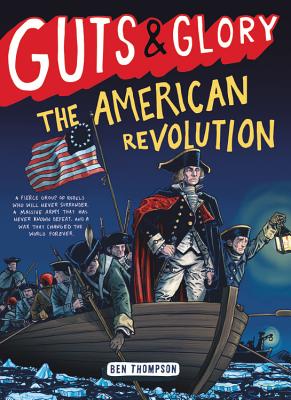 Guts & Glory: The American Revolution By Ben Thompson Cover Image