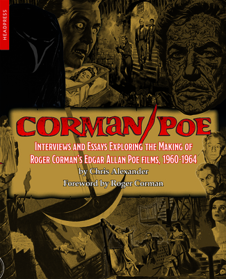 Corman/Poe: Interviews and Essays Exploring the Making of Roger Corman's Edgar Allan Poe Films, 1960-1964 By Chris Alexander, Roger Corman (Foreword by) Cover Image