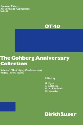 The Gohberg Anniversary Collection: Volume I: The Calgary Conference and Matrix Theory Papers (Operator Theory: Advances and Applications #40) Cover Image