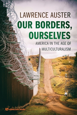 Our Borders, Ourselves: America in the Age of Multiculturalism Cover Image