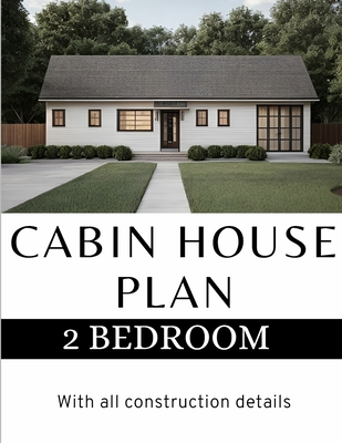 Modern Cabin House Plan: 2 Bedroom & 2 bathroom House: With all construction details Cover Image