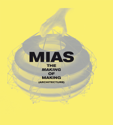 The Making of Making (Architecture) By Josep Mias Cover Image
