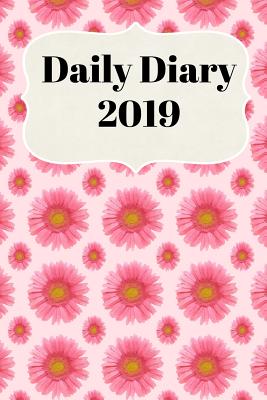 Daily Diary 2019: With Daily and Weekly Scheduling with Monthly Planning from January 2019 - December 2019 with Pink Flower Cover By Sunny Days Prints Cover Image