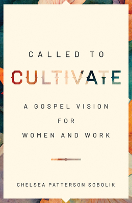Called to Cultivate: A Gospel Vision for Women and Work Cover Image