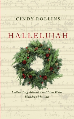 Hallelujah: Cultivating Advent Traditions With Handel's Messiah Cover Image